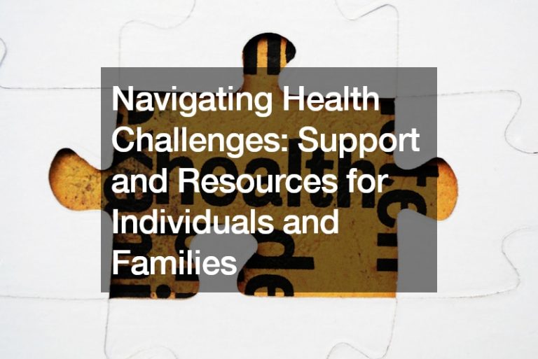 Navigating Health Challenges: Support and Resources for Individuals and Families