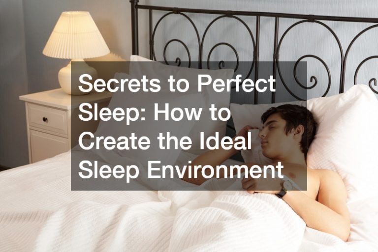 Secrets to Perfect Sleep: How to Create the Ideal Sleep Environment
