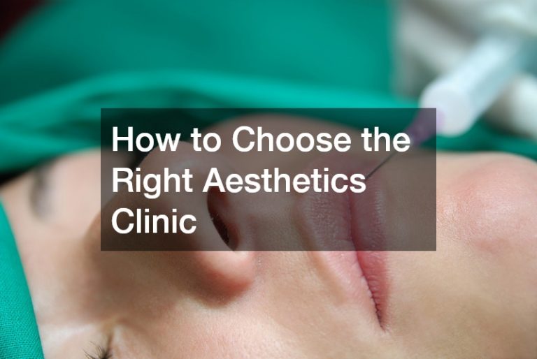 How to Choose the Right Aesthetics Clinic