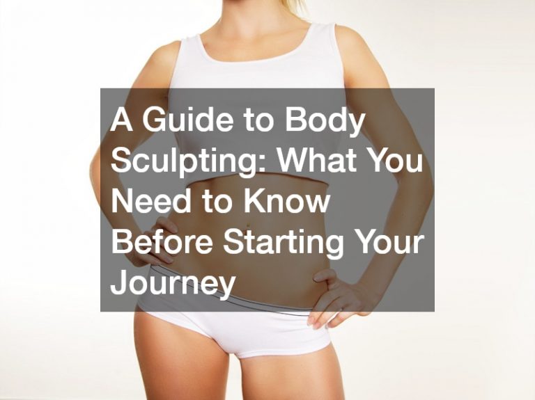A Guide to Body Sculpting What You Need to Know Before Starting Your Journey