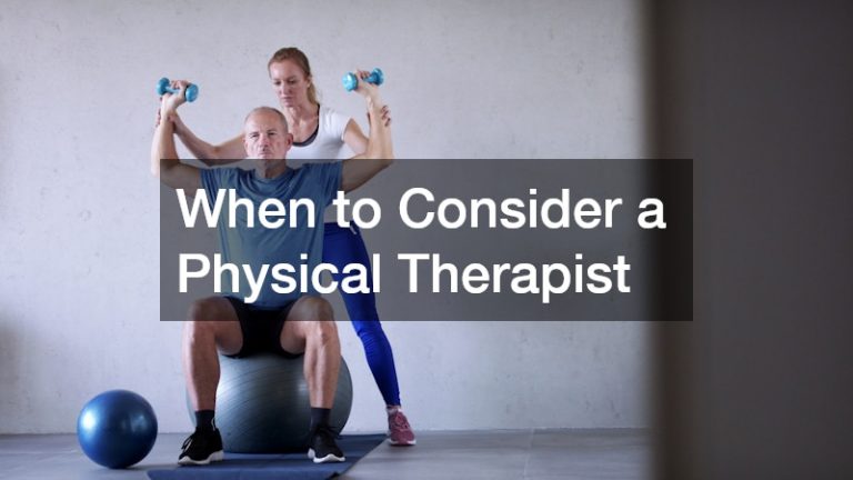 When to Consider a Physical Therapist